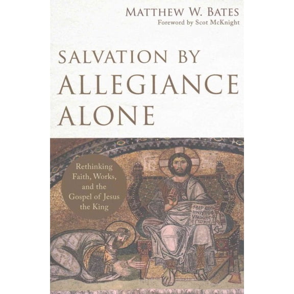 Pre-Owned Salvation by Allegiance Alone: Rethinking Faith, Works, and the Gospel of Jesus the King (Paperback) 0801097975 9780801097973