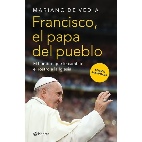 Francisco. El Papa del Pueblo: El Hombre Que Le CambiÃ³ El Rostro a la Iglesia / Francis: The People's Pope, (Paperback)