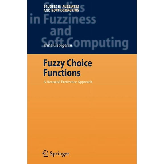 Studies in Fuzziness and Soft Computing Fuzzy Choice Functions: A Revealed Preference Approach, Book 214, (Paperback)