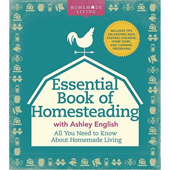 The Essential Book of Homesteading: The Ultimate Guide to Sustainable Living (Homemade Living)