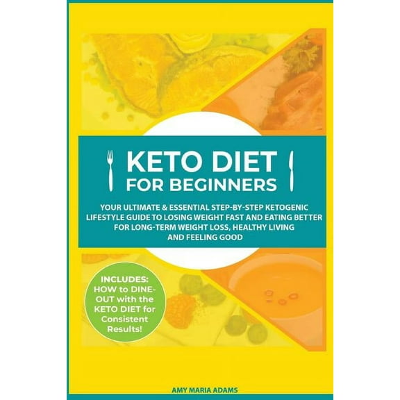 Keto Diet for Beginners: Your Ultimate & Essential Step-by-Step Ketogenic Lifestyle Guide to Losing Weight Fast and , (Paperback)