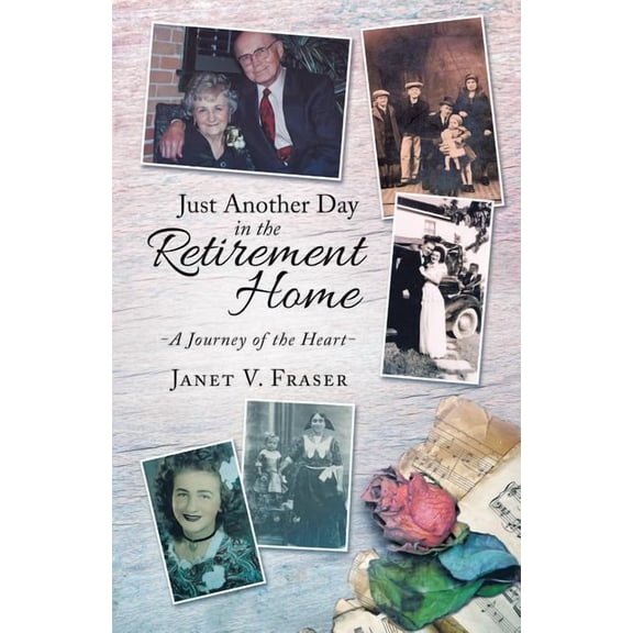 Just Another Day in the Retirement Home: A Journey of the Heart, (Paperback)