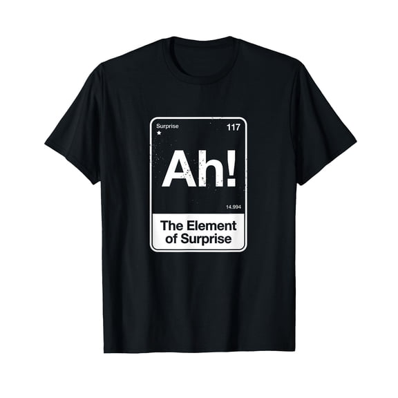 Ah The Element of Surprise T-Shirt
