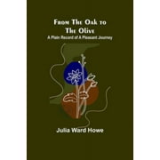 From the Oak to the Olive : A Plain record of a Pleasant Journey (Paperback)