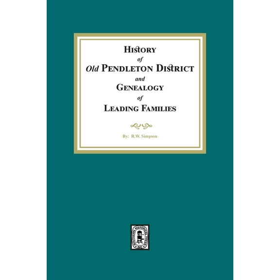 History of (Old) Pendleton District and Genealogy of Leading Families, (Paperback)