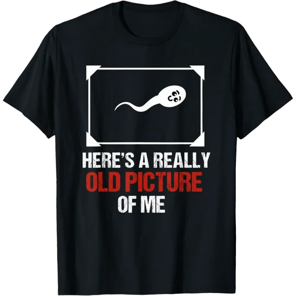 Here's A Very Old Picture of Me Funny Fathers Day Quote T-Shirt Shirts