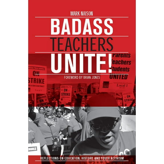 Badass Teachers Unite!: Reflections on Education, History, and Youth Activism (Paperback)