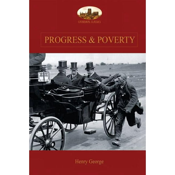 Progress and Poverty: An Inquiry into the Cause of Increase of Want with Increase of Wealth: The Remedy (Paperback)