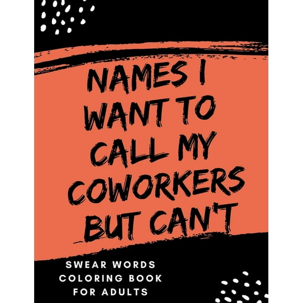 Download Names I Want To Call My Coworkers But Can T Swear Word Coloring Book For Adults