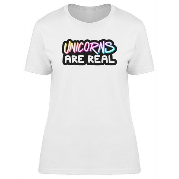 Unicorns Are Real, Funny Quote T-Shirt Women -Image by Shutterstock, Female XX-Large
