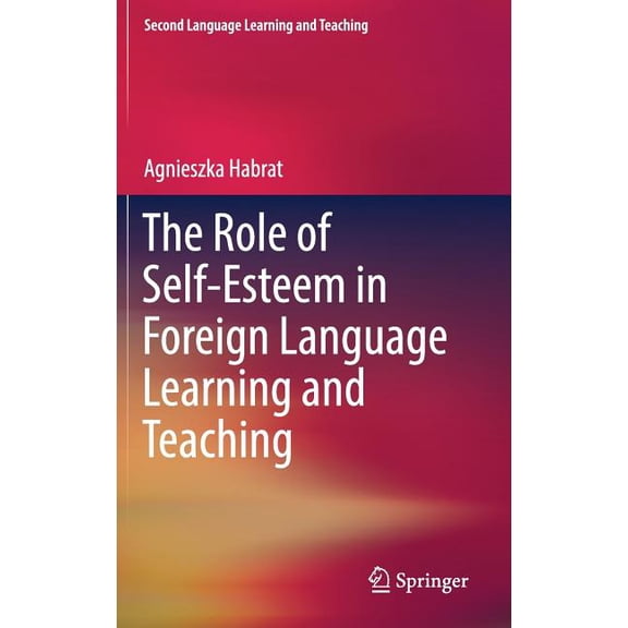 Second Language Learning and Teaching The Role of Self-Esteem in Foreign Language Learning and Teaching, (Hardcover)
