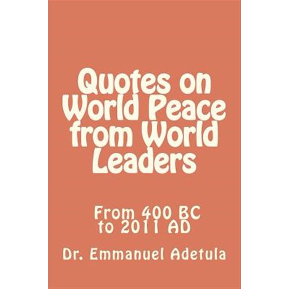 Pre-Owned Quotes on World Peace from World Leaders : 400 BC to 2011 Ad