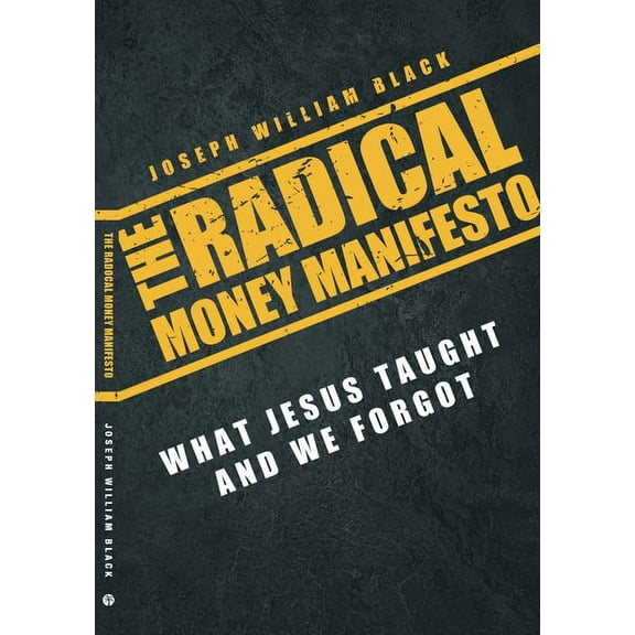 The Radical Money Manifesto : What Jesus Taught And We Forgot (Paperback)