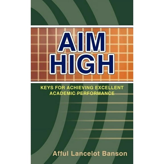 Aim High: Keys for Achieving Excellent Academic Performance, (Paperback)
