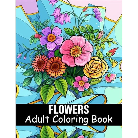 Flowers Coloring Book for Adults: 40 Flower Coloring Book For Seniors In Large Print Floral Designs, Arrangements, and Bouquets for Stress Relief (Paperback)