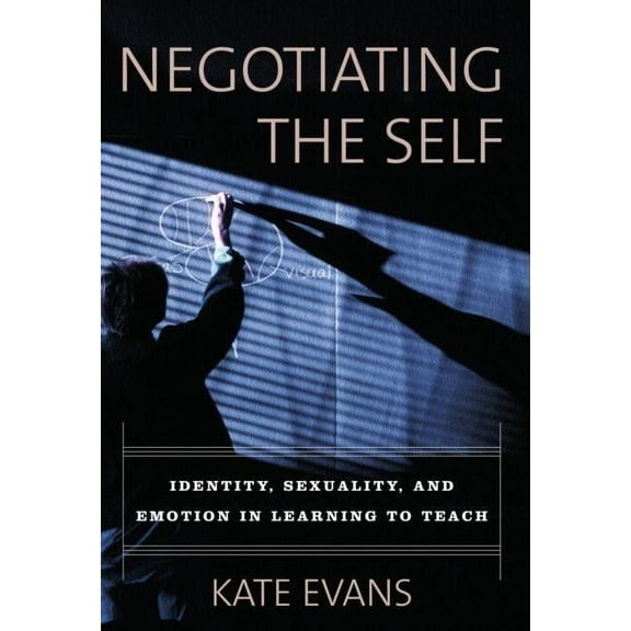 Negotiating the Self: Identity, Sexuality, and Emotion in Learning to Teach, (Paperback)