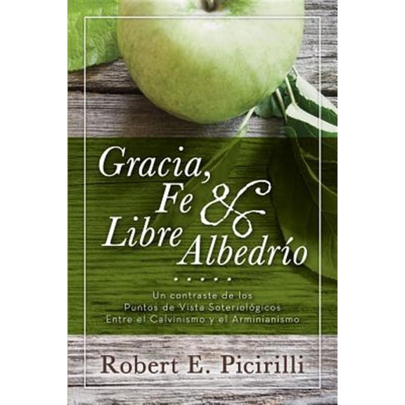 Pre-Owned Gracia, Fe & Libre Albedrio: Un Contraste de Los Puntos de Vista Soteriologicos Entre El Calvinismo Y El Arminianismo