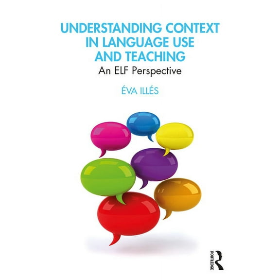 Understanding Context in Language Use and Teaching: An ELF Perspective, (Paperback)
