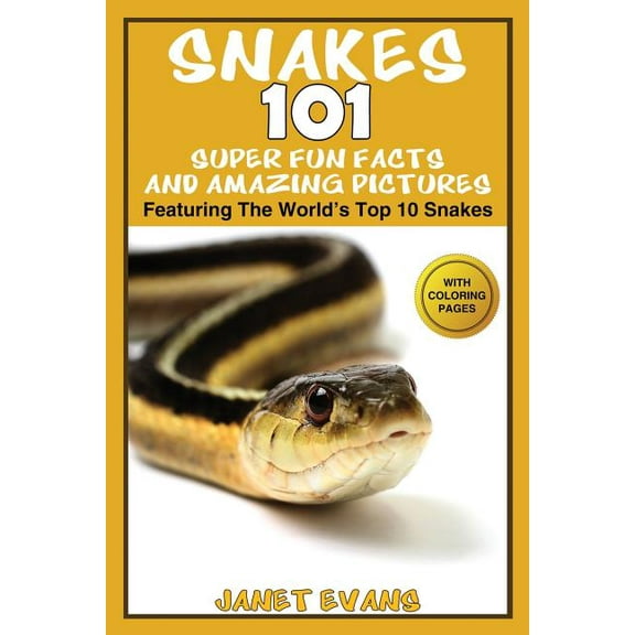 Snakes: 101 Super Fun Facts And Amazing Pictures - (Featuring The World's Top 10 Snakes With Coloring Pages), (Paperback)