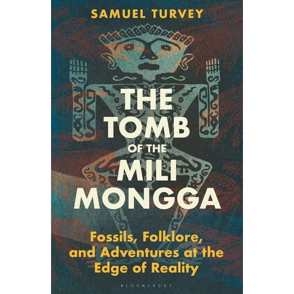 The Tomb of the Mili Mongga: Fossils, Folklore, and Adventures at the Edge of Reality, (Hardcover)