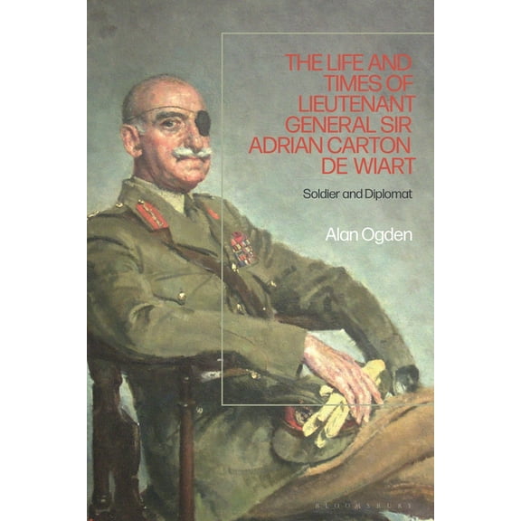 Life and Times of Lieutenant General Adrian Carton de Wiart: Soldier and Diplomat, (Hardcover)