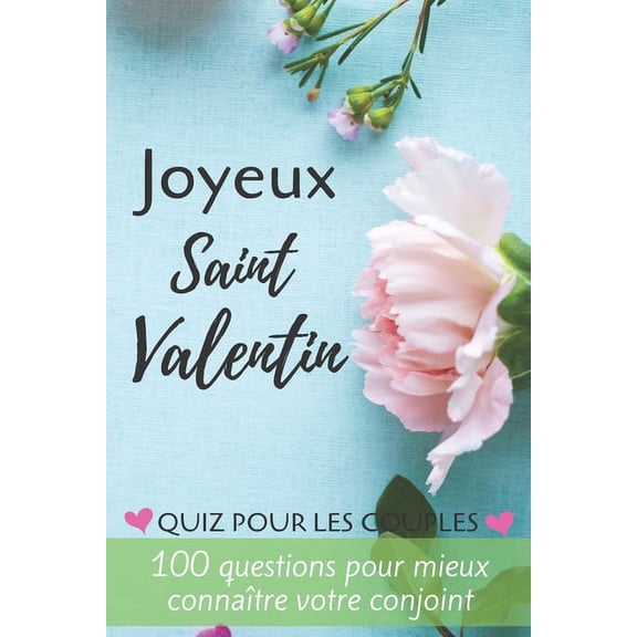 Joyeux Saint Valentin: Quiz Pour Les Couples - 100 Questions Pour Mieux Connaître Votre Conjoint - Parfait Cadeau Pour La Saint Valentin, Mariage, Anniversaire ... - Format (6'' x 9''), 100 Pages. (Paperback)