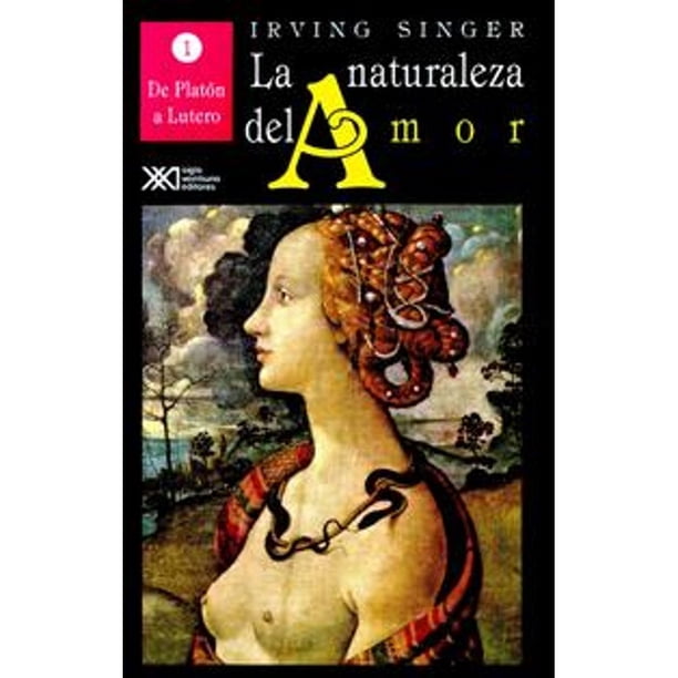 Libro La Naturaleza Del Amor Tapa Blanda, Autor Irving Singer, Editorial Siglo Xxi Editores