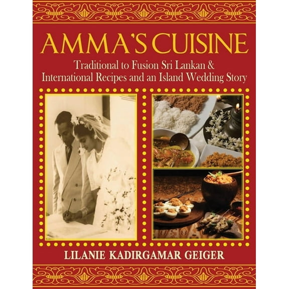 Amma's Cuisine: Traditional to Fusion Sri Lankan & International Recipes and an Island Wedding Story, (Paperback)