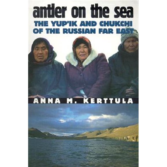 Pre-Owned Antler on the Sea: The Yup'ik and Chukchi of the Russian Far East (The Anthropology of Contemporary Issues)
