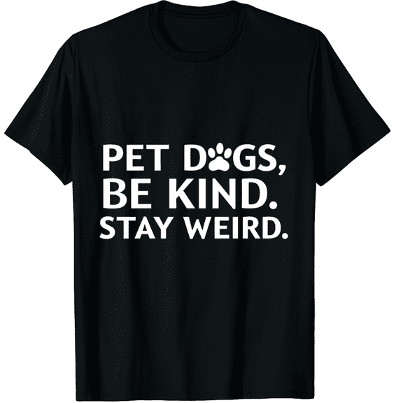 Pet Dogs Be Kind Stay Weird Graphic Black T-Shirt for Men and Women