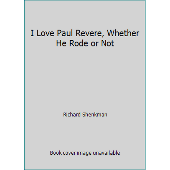 Pre-Owned I Love Paul Revere, Whether He Rode or Not (Hardcover) 0060163461 9780060163464
