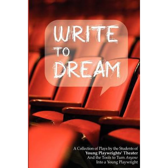 Pre-Owned Write to Dream: A Collection of Plays by the Students of Young Playwrights' Theater And the Tools to Turn Anyone into a Young Playwrig (Paperback) 0615728030 9780615728032