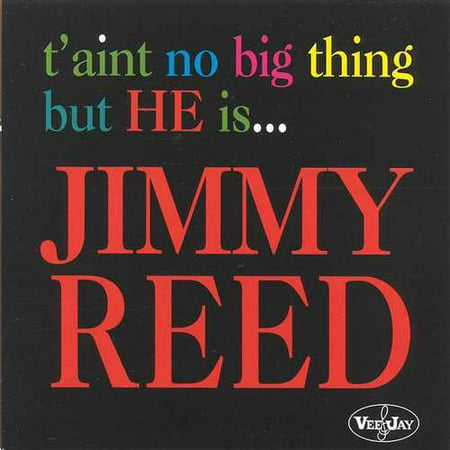 T'Ain't No Big Thing But He Is...Jimmy Reed