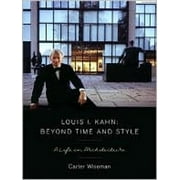Louis I. Kahn: Beyond Time and Style: A Life in Architecture (Hardcover)