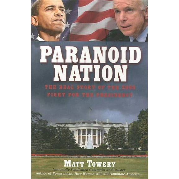 Paranoid Nation : The Real Story of the 2008 Fight for the Presidency (Hardcover)