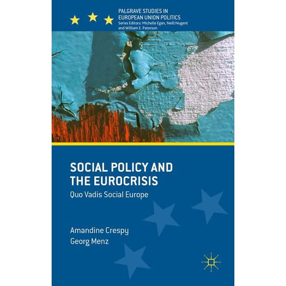 Palgrave Studies in European Union Polit Social Policy and the Eurocrisis: Quo Vadis Social Europe, (Hardcover)