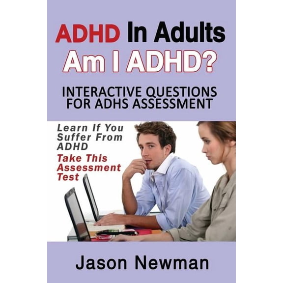 ADHD in Adults: Am I ADHD? Interactive Questions for ADHD Assessment: Learn If You Suffer from ADHD - Take This Assessme, (Paperback)