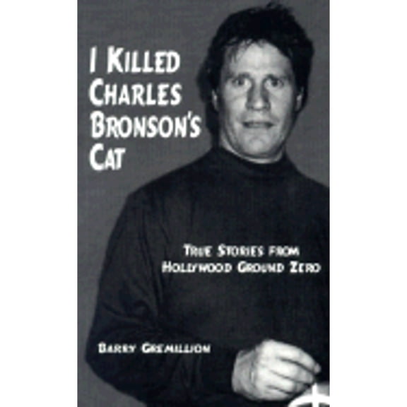 Pre-Owned I Killed Charles Bronson's Cat: True Stories from Hollywood Ground Zero (Paperback) 0970619103 9780970619105