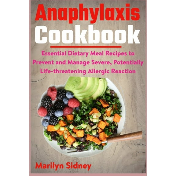 Anaphylaxis Cookbook: Essential Dietary Meal Recipes to Prevent and Manage Severe, Potentially Life (Paperback) by Marilyn Sidney