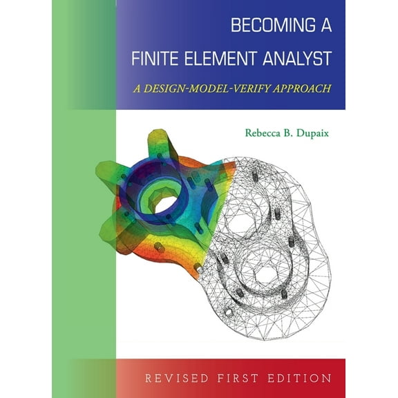 Becoming a Finite Element Analyst: A Design-Model-Verify Approach, (Hardcover)