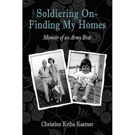 Soldiering On, Finding My Homes: Memoir of an Army Brat