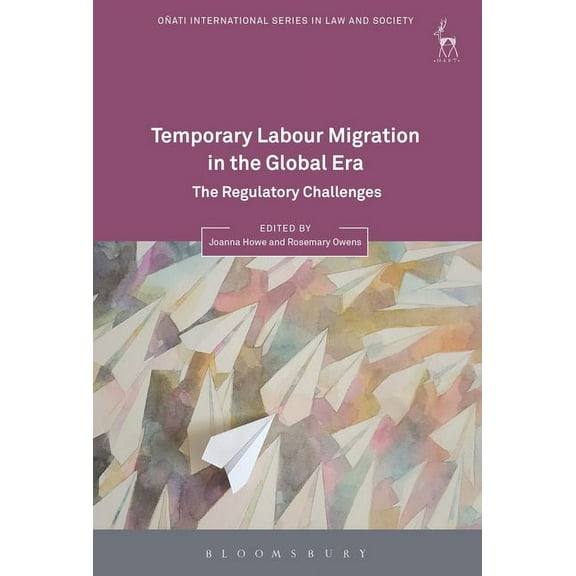 OÃ±ati International Law and Society Temporary Labour Migration in the Global Era: The Regulatory Challenges, (Hardcover)
