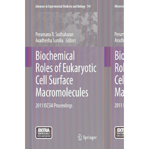Advances in Experimental Medicine and Bi Biochemical Roles of Eukaryotic Cell Surface Macromolecules: 2011 Iscsm Proceedings, Book 749, (Hardcover)