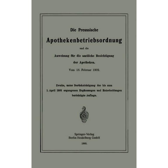 Die Preussische Apothekenbetriebsordnung Und Die Anweisung Für Die Amtliche Besichtigung Der Apotheken. Vom 18. Februar , (Paperback)