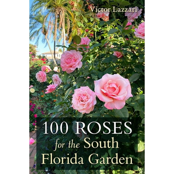 100 Roses for the South Florida Garden, (Paperback)
