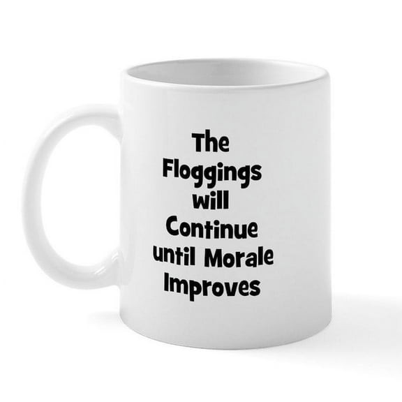 CafePress - The Floggings Will Continue U Mug - 11 oz Ceramic Mug - Novelty Coffee Tea Cup