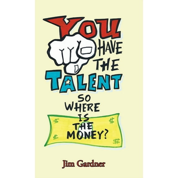 You Have the Talent, so Where Is the Money? (Hardcover)