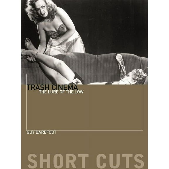 Short Cuts Trash Cinema: The Lure of the Low, (Paperback)