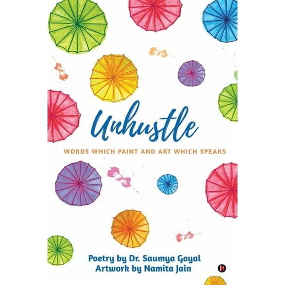 Unhustle: Words Which Paint and Art Which Speaks, (Paperback)