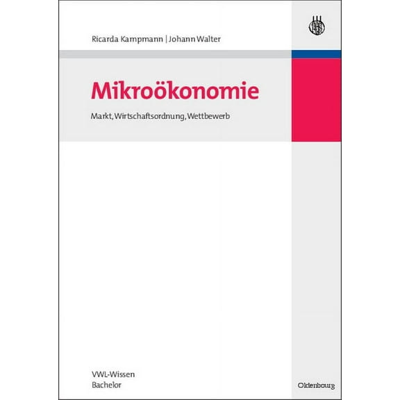 MikroÃ¶konomie: Markt, Wirtschaftsordnung, Wettbewerb, (Paperback)